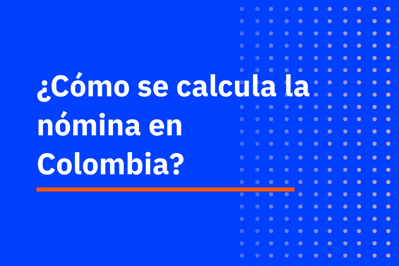 ¿Cómo se elabora la nómina en Colombia?