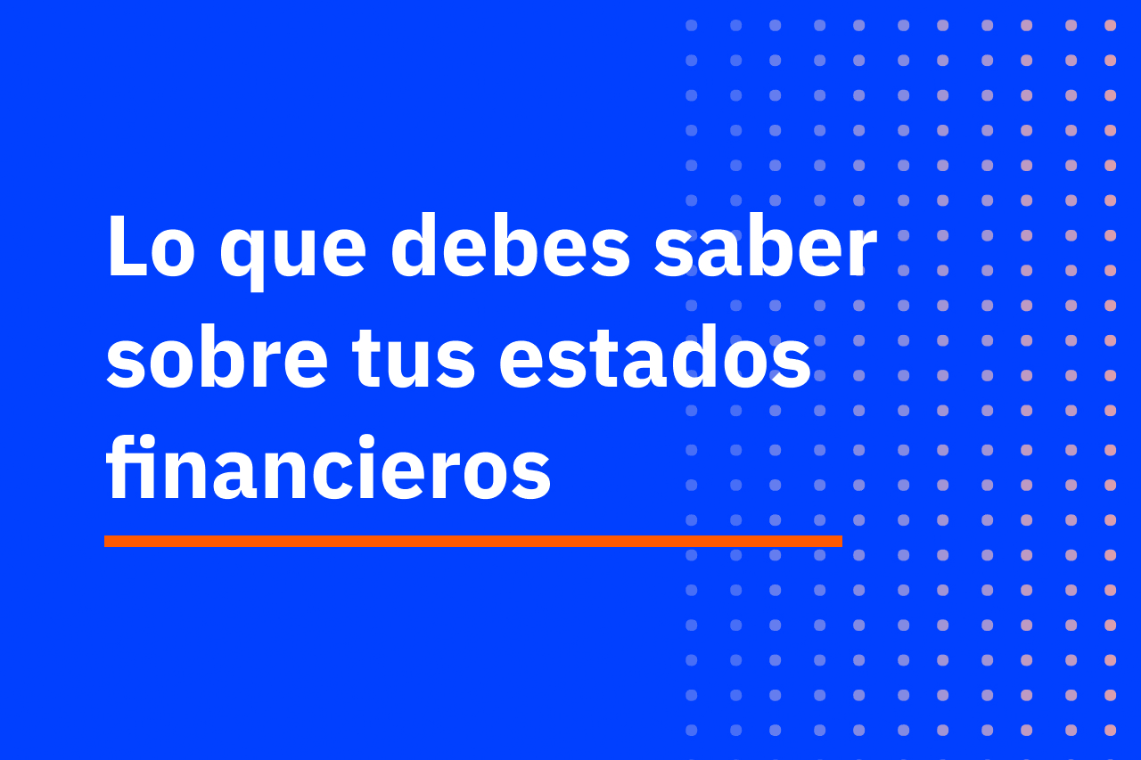 ¿Qué son y cómo elaborar los estados financieros?