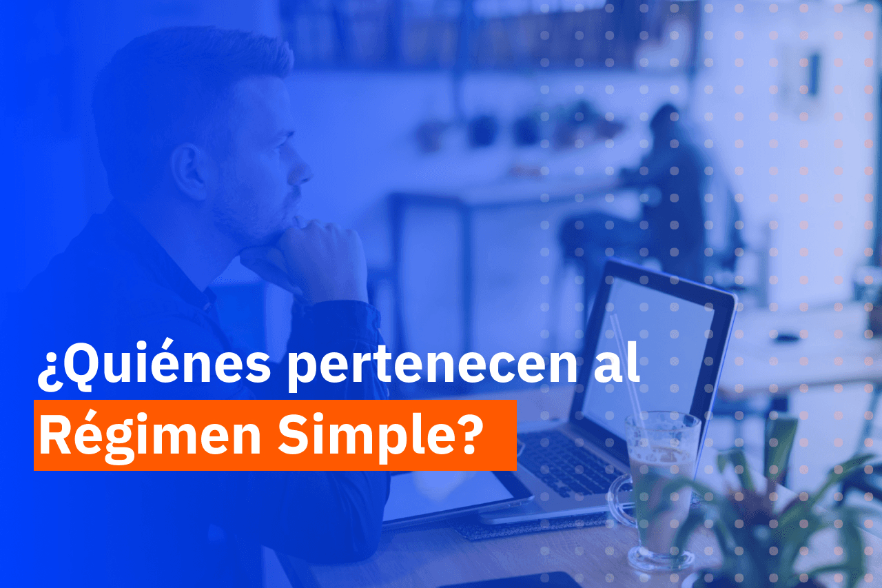Régimen simple de tributación: quiénes pueden pertenecer y qué revisar