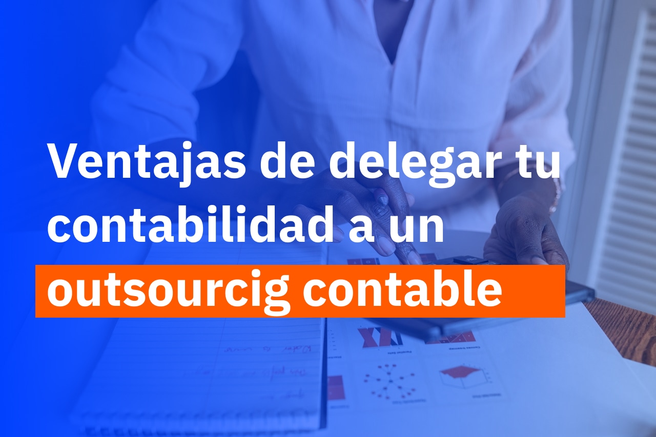 Outsourcing contable: ¿cuáles son sus ventajas? - imagen del blog